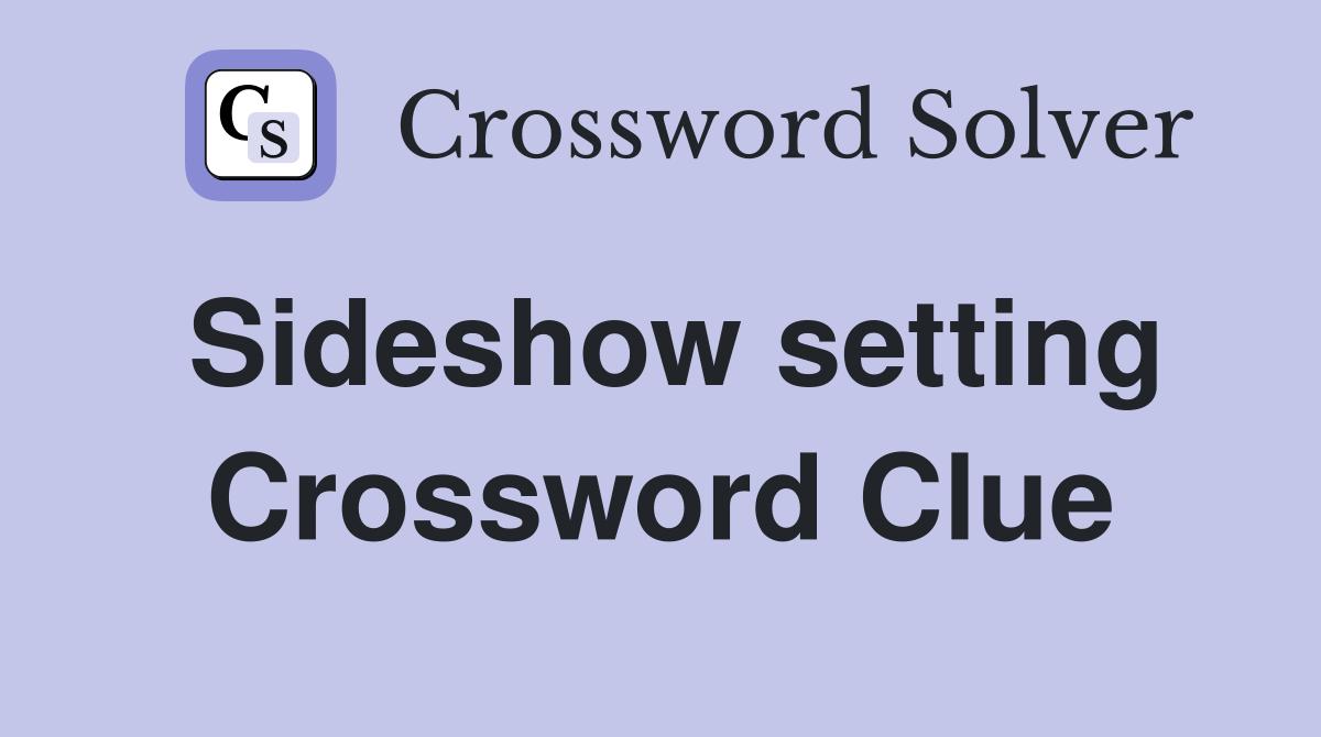 Sideshow setting Crossword Clue