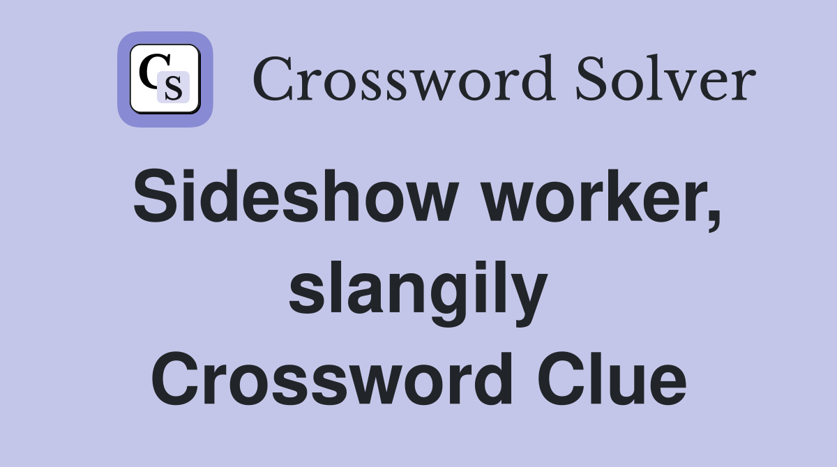 Sideshow worker, slangily Crossword Clue