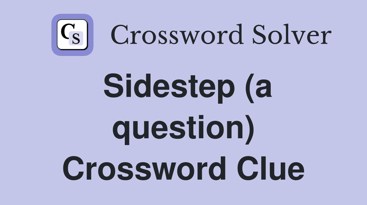Sidestep (a question) Crossword Clue