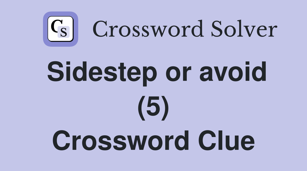 Sidestep or avoid (5) Crossword Clue