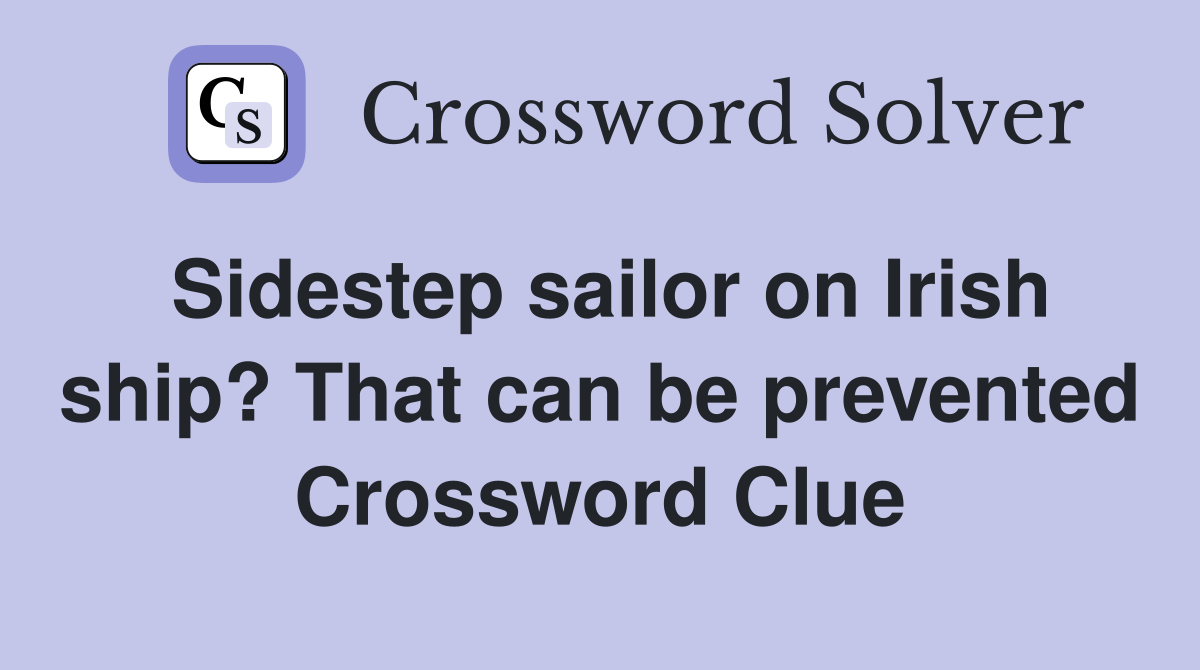 Sidestep sailor on Irish ship? That can be prevented Crossword Clue