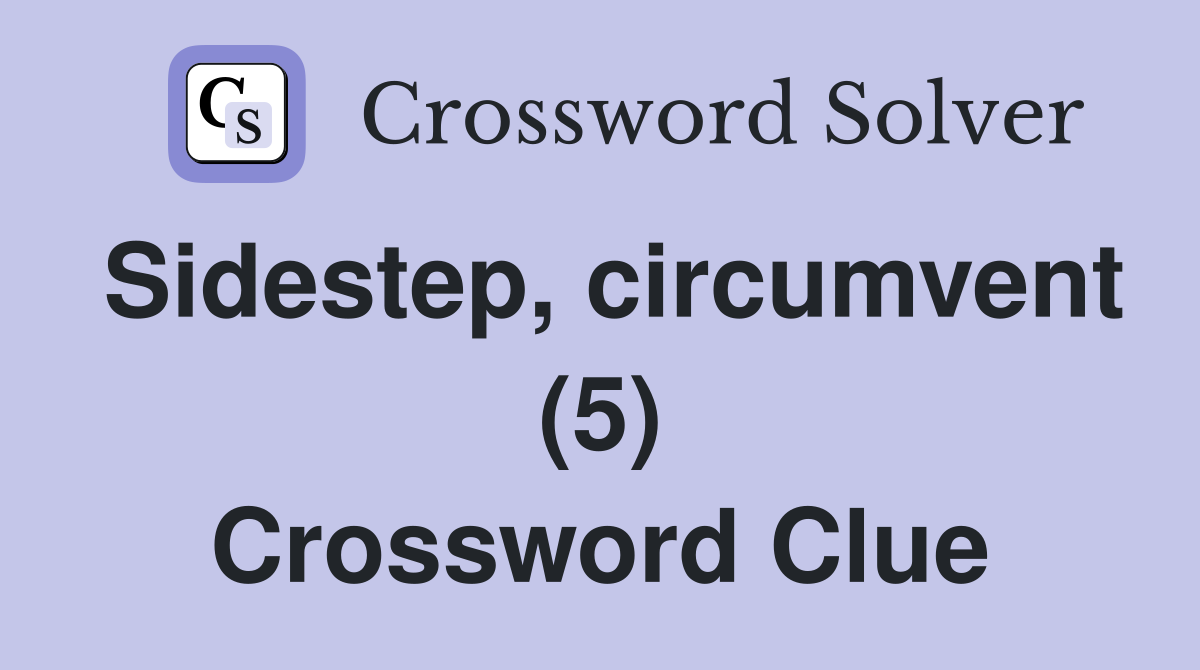 Sidestep, circumvent (5) Crossword Clue