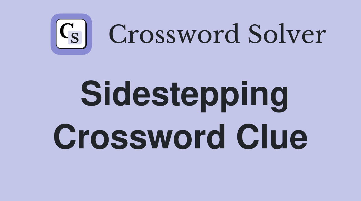 Sidestepping Crossword Clue