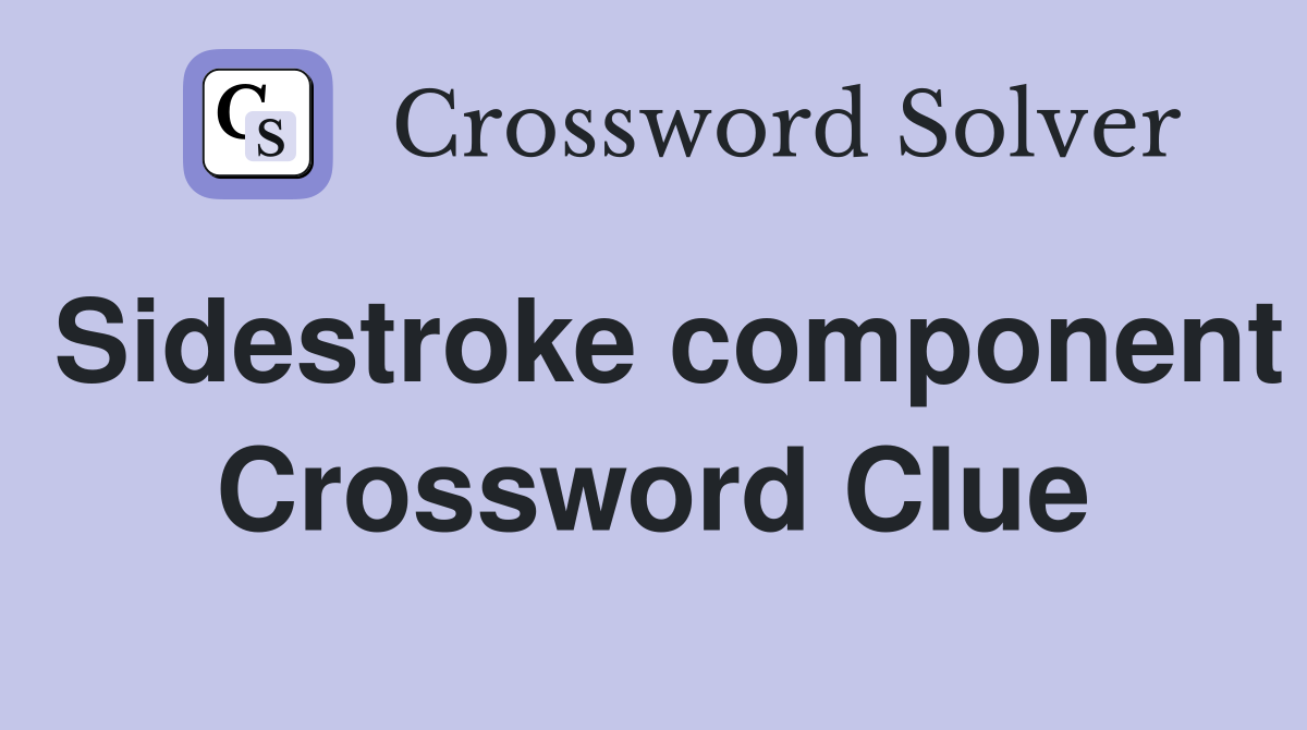 Sidestroke component Crossword Clue
