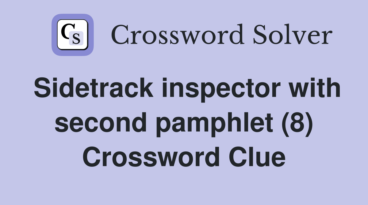 Sidetrack inspector with second pamphlet (8) Crossword Clue