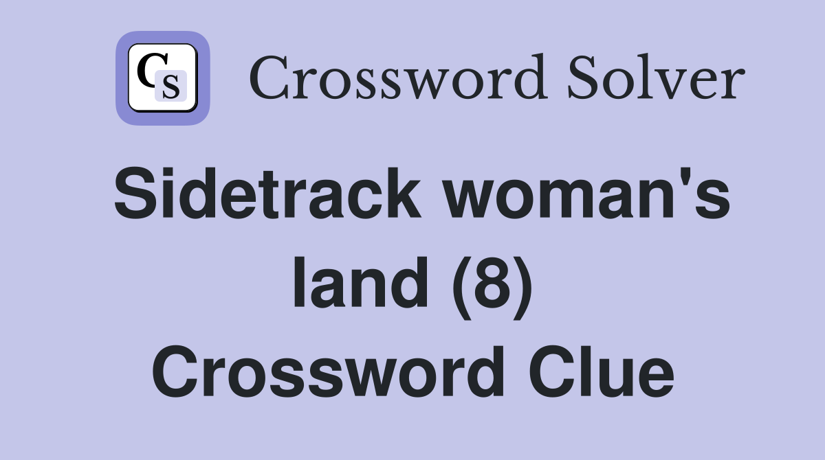 Sidetrack woman's land (8) Crossword Clue
