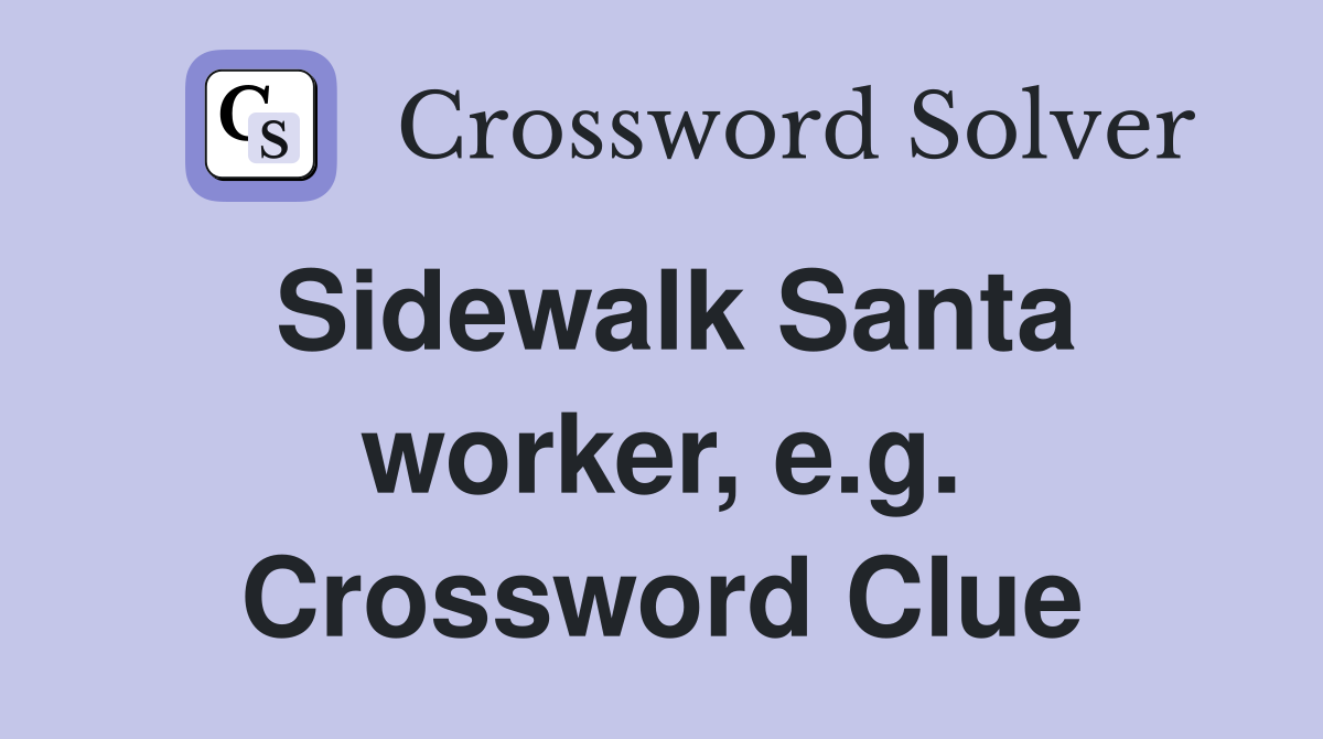 Sidewalk Santa worker, e.g. Crossword Clue