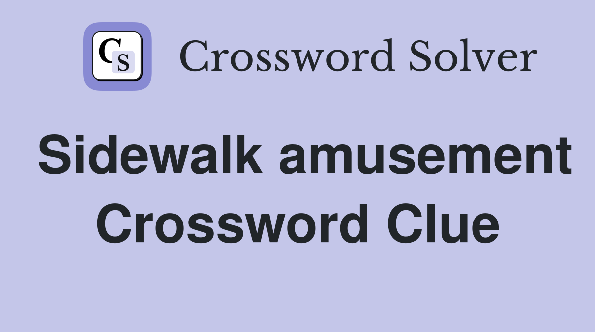 Sidewalk amusement Crossword Clue