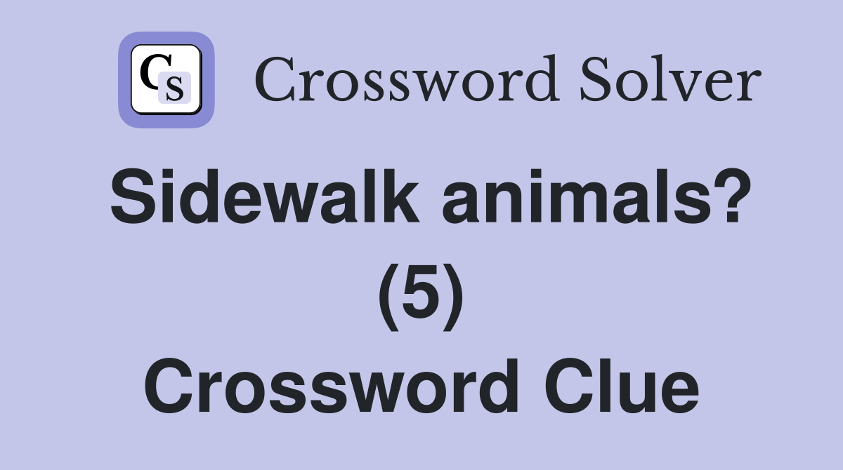 Sidewalk animals? (5) Crossword Clue