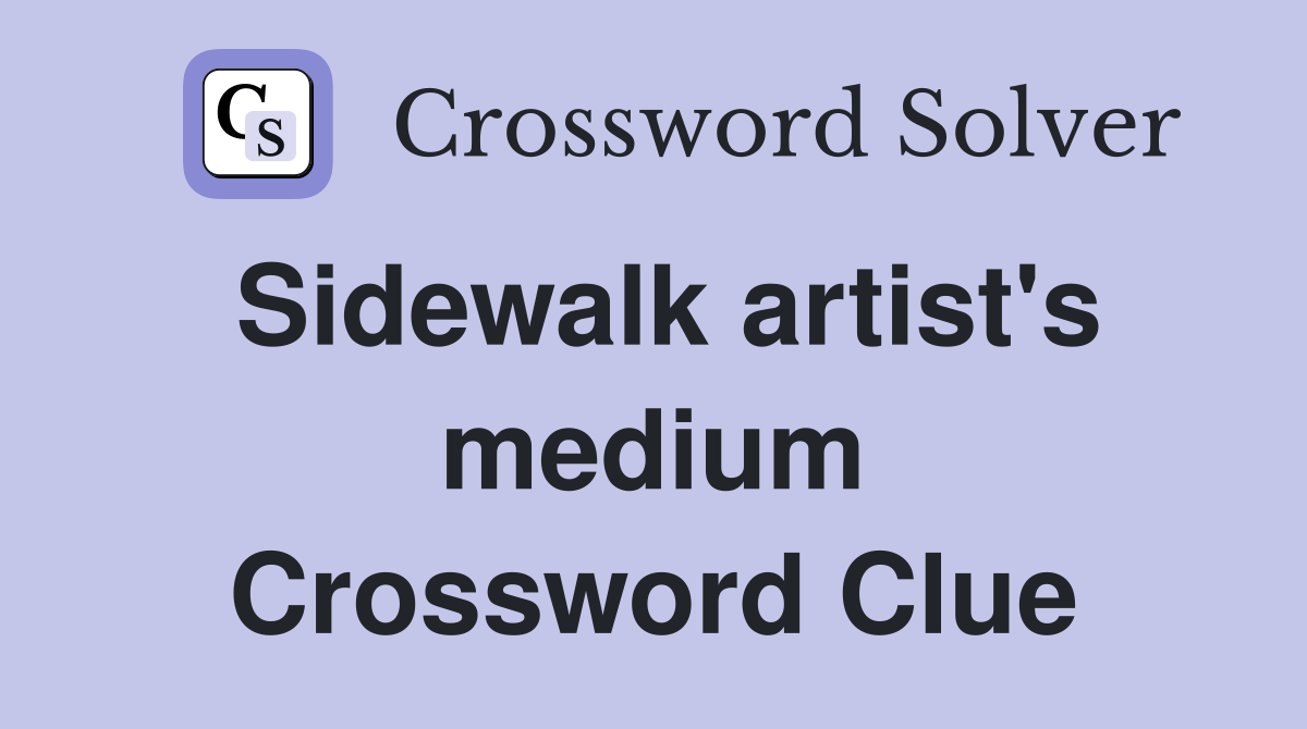 Sidewalk artist's medium Crossword Clue