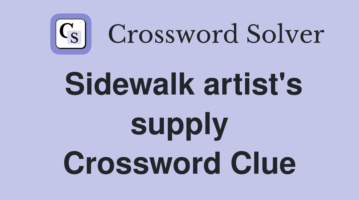 Sidewalk artist's supply Crossword Clue