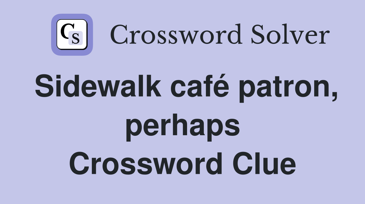 Sidewalk café patron, perhaps Crossword Clue