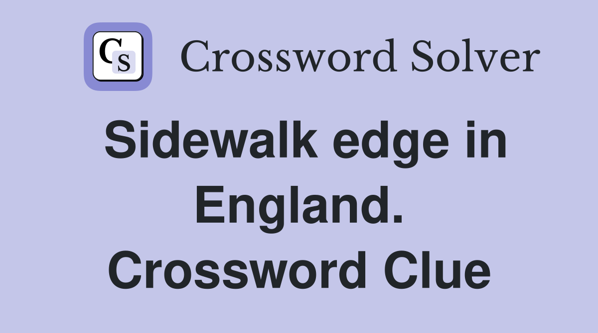Sidewalk edge in England. Crossword Clue