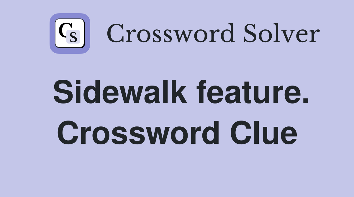 Sidewalk feature. Crossword Clue