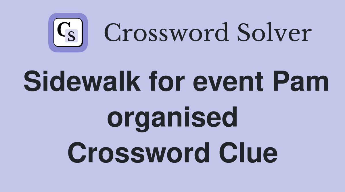 Sidewalk for event Pam organised Crossword Clue