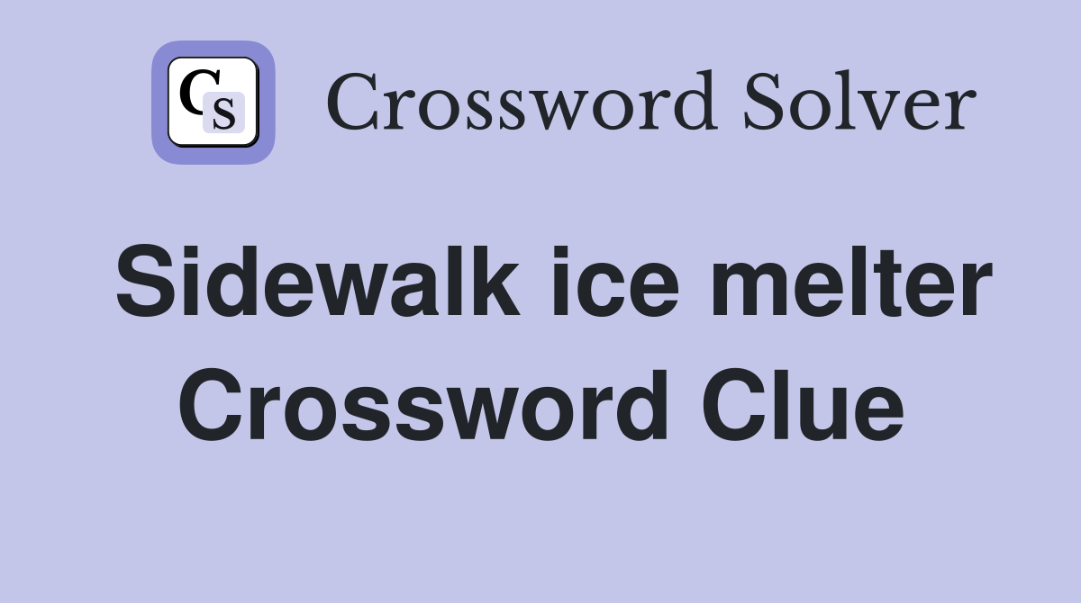 Sidewalk ice melter Crossword Clue