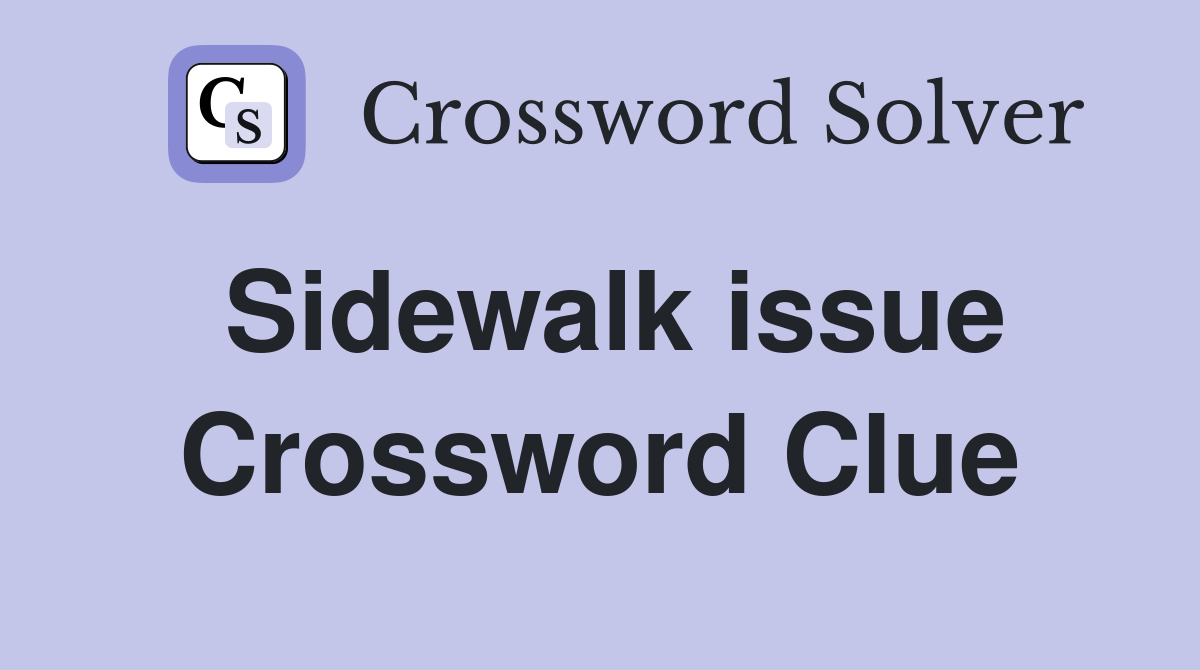 Sidewalk issue Crossword Clue
