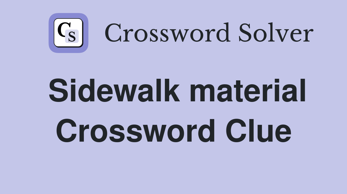 Sidewalk material Crossword Clue