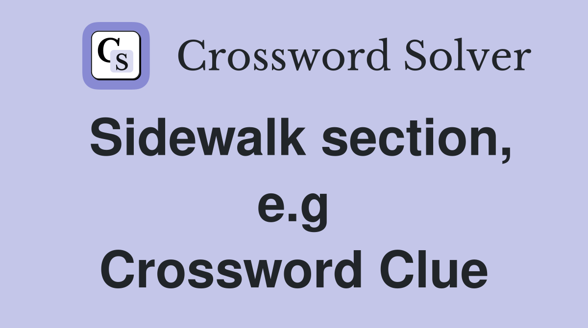 Sidewalk section, e.g Crossword Clue