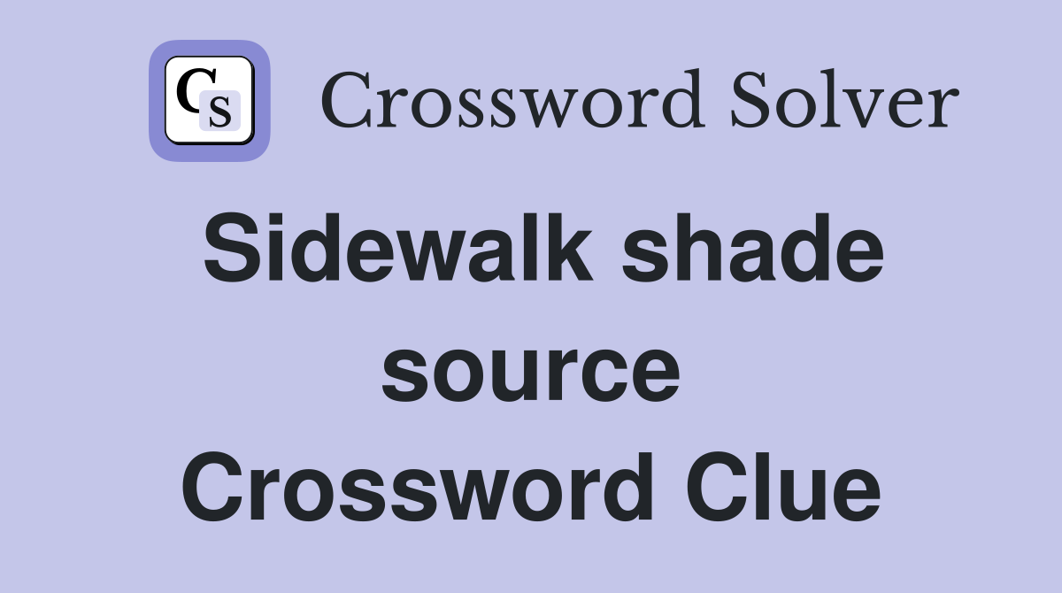 Sidewalk shade source Crossword Clue