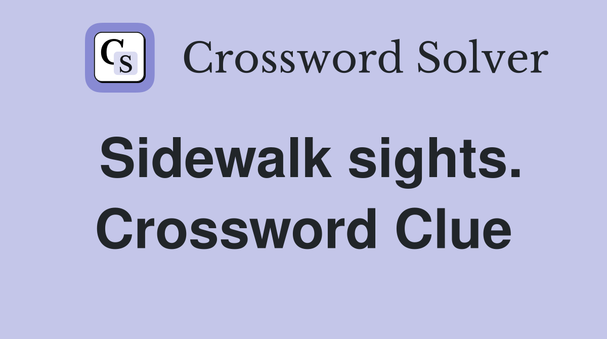 Sidewalk sights. Crossword Clue
