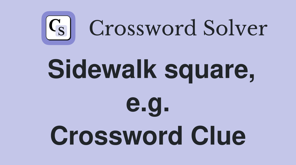 Sidewalk square, e.g. Crossword Clue