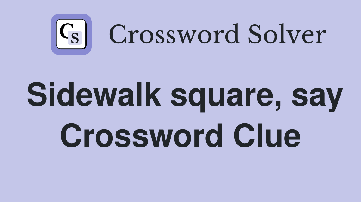 Sidewalk square, say Crossword Clue