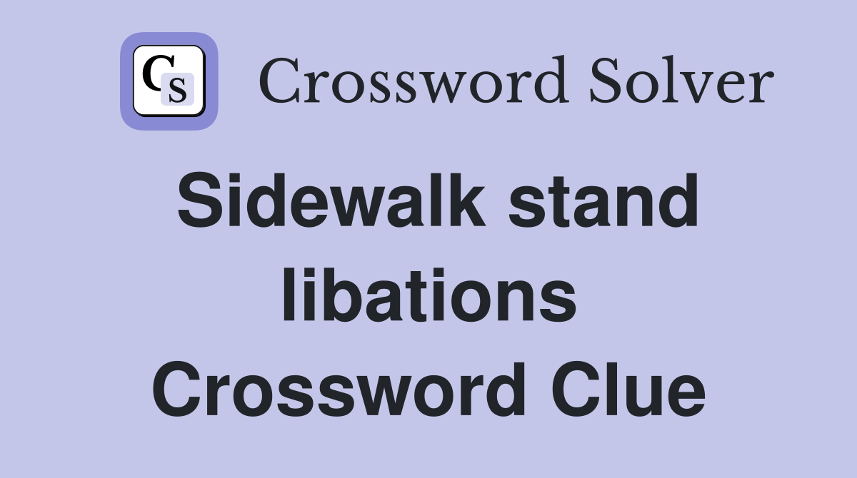 Sidewalk stand libations Crossword Clue