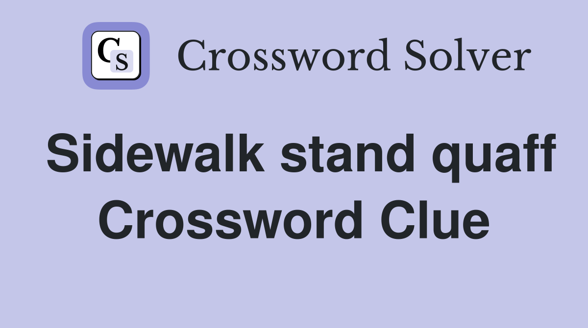 Sidewalk stand quaff Crossword Clue