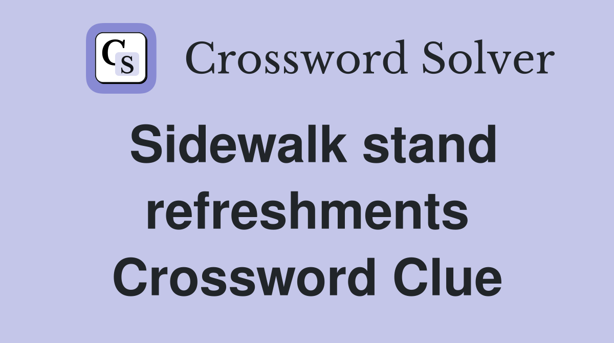 Sidewalk stand refreshments Crossword Clue