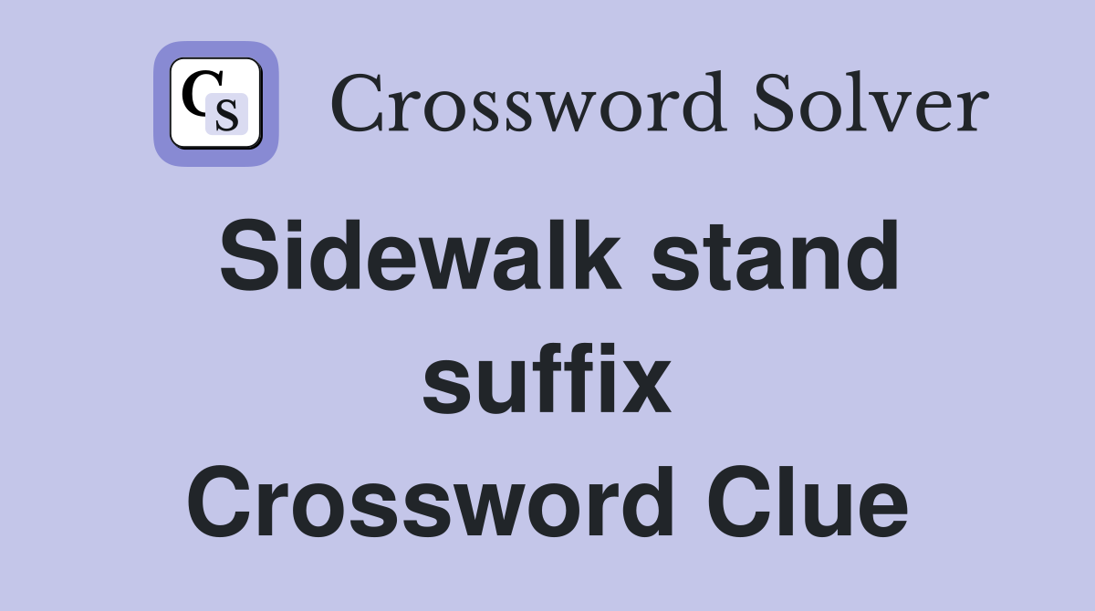 Sidewalk stand suffix Crossword Clue