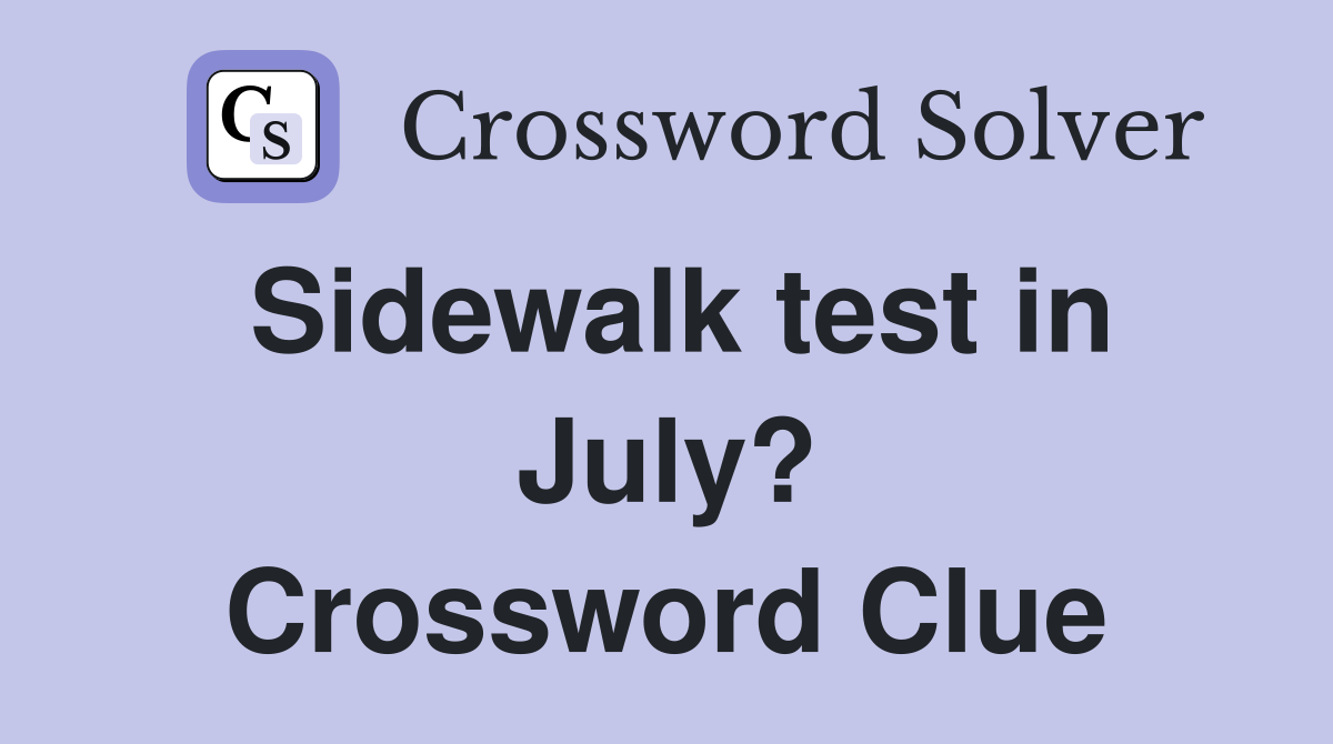 Sidewalk test in July? Crossword Clue
