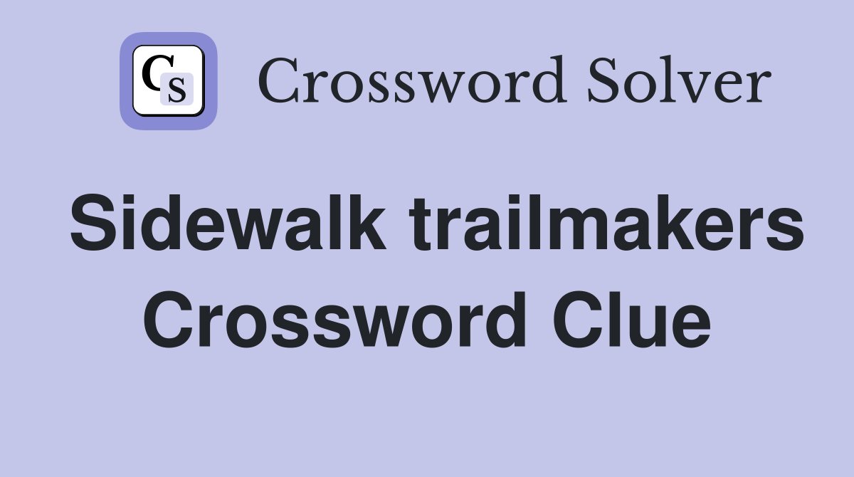 Sidewalk trailmakers Crossword Clue