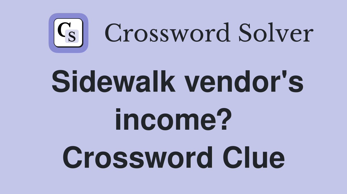 Sidewalk vendor's income? Crossword Clue