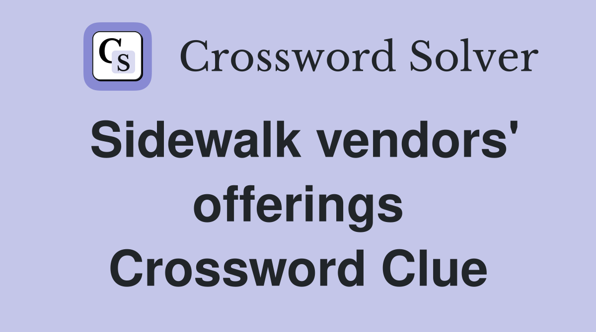 Sidewalk vendors' offerings Crossword Clue