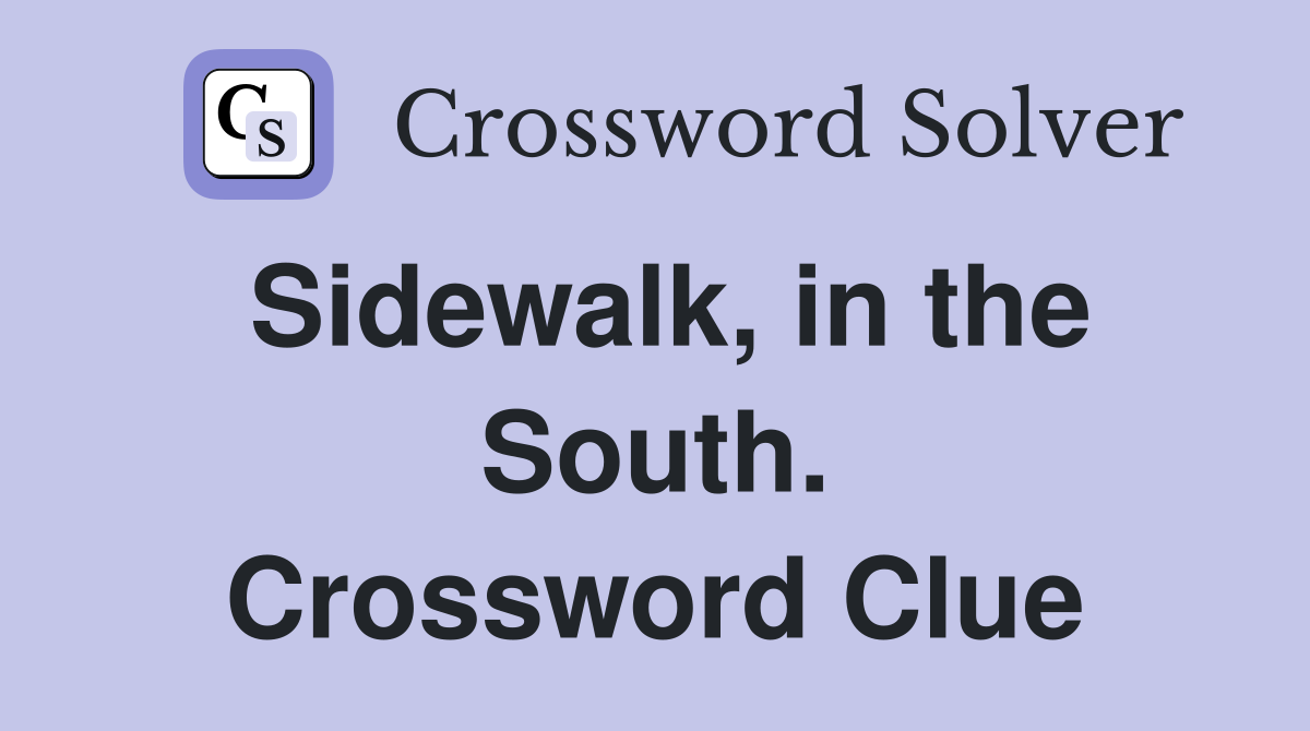 Sidewalk, in the South. Crossword Clue
