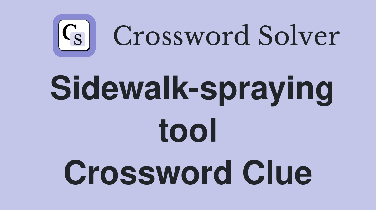 Sidewalk-spraying tool Crossword Clue