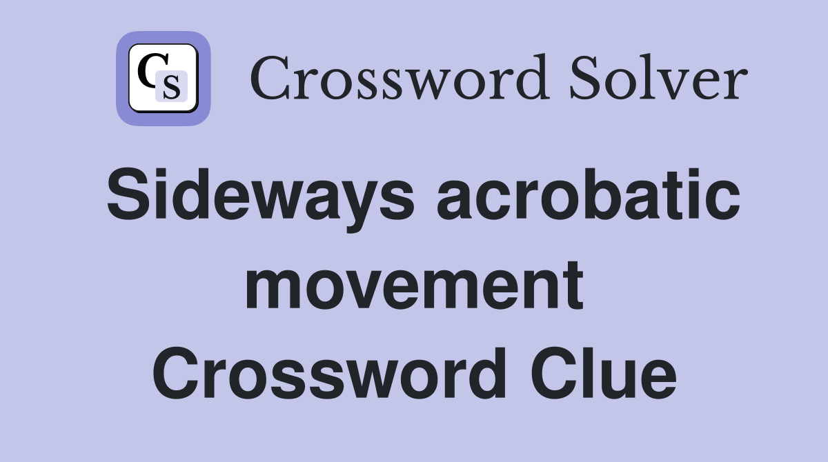 Sideways acrobatic movement Crossword Clue