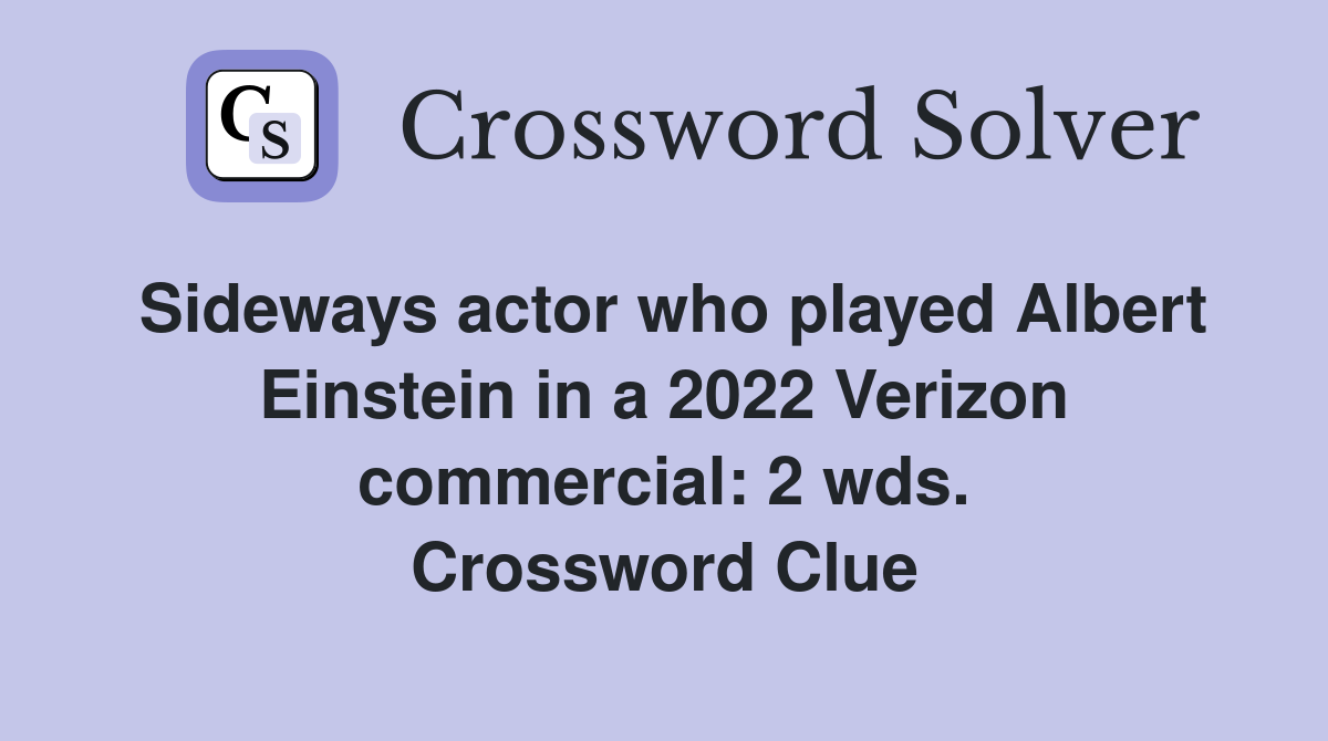 Sideways actor who played Albert Einstein in a 2022 Verizon commercial: 2 wds. Crossword Clue
