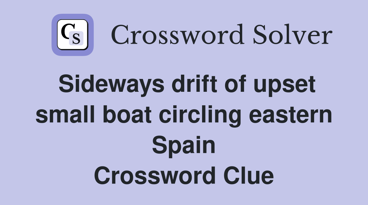 Sideways drift of upset small boat circling eastern Spain Crossword Clue