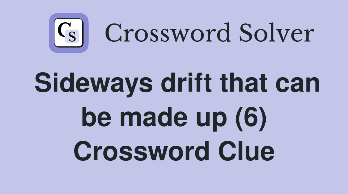 Sideways drift that can be made up (6) Crossword Clue