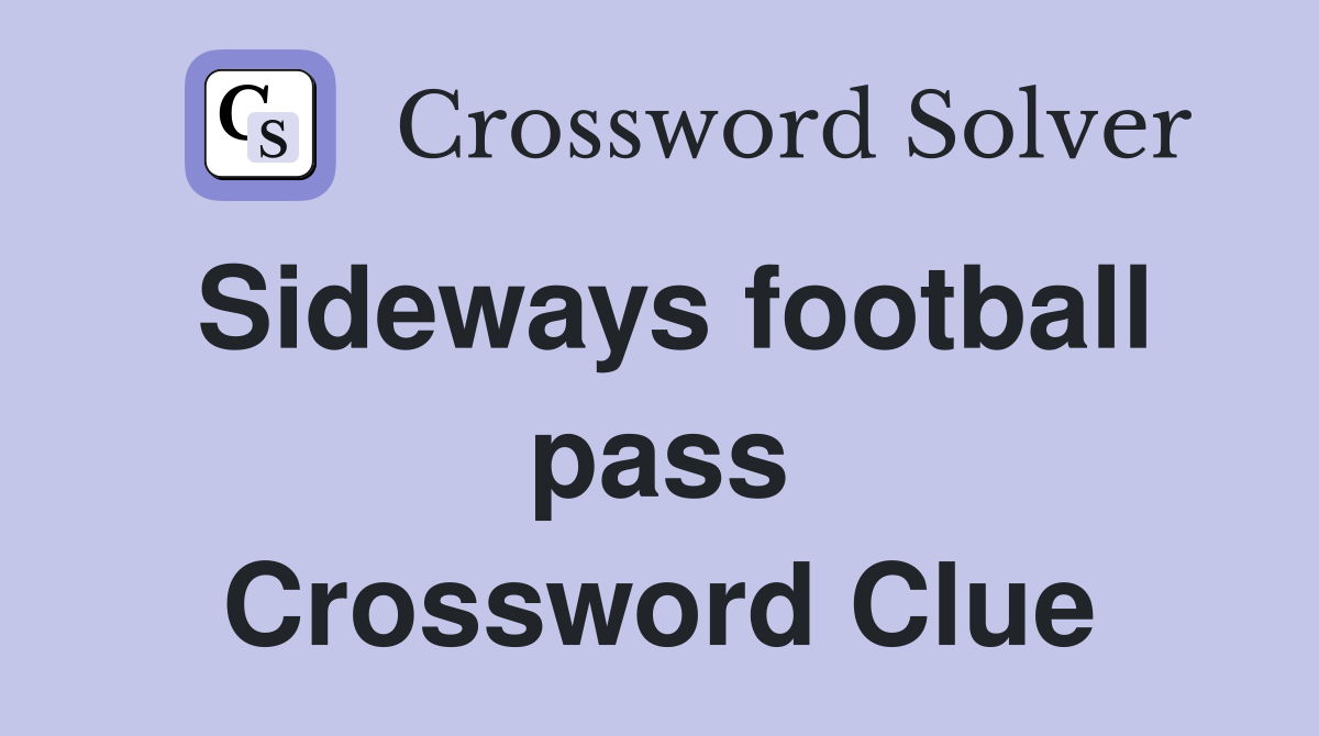 Sideways football pass Crossword Clue