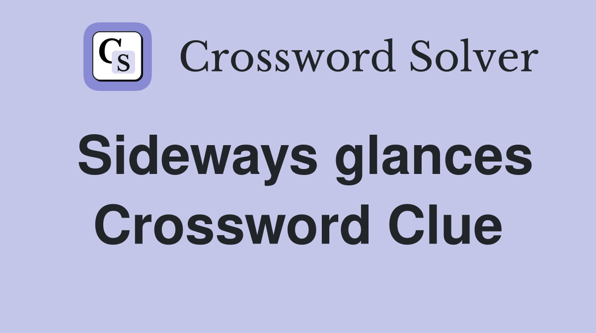 Sideways glances Crossword Clue