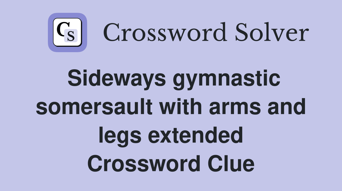 Sideways gymnastic somersault with arms and legs extended Crossword Clue