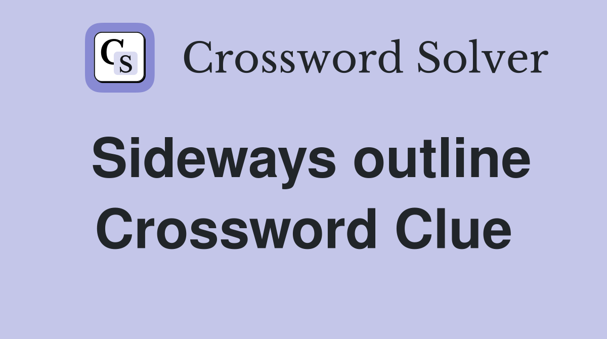 Sideways outline Crossword Clue