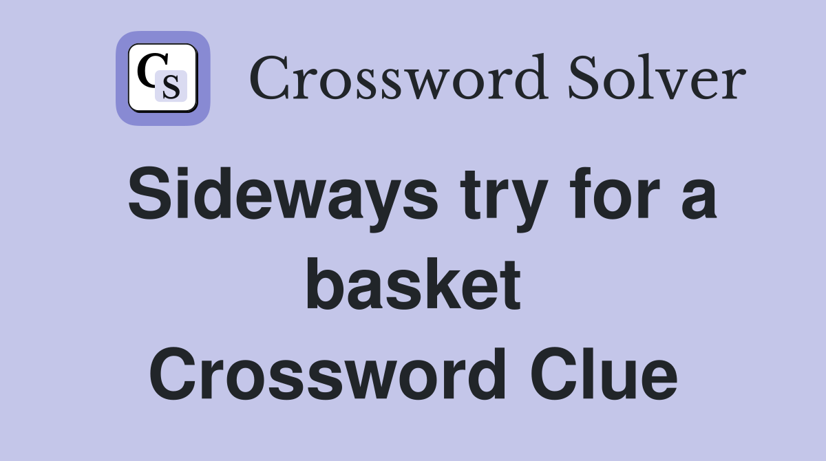 Sideways try for a basket Crossword Clue
