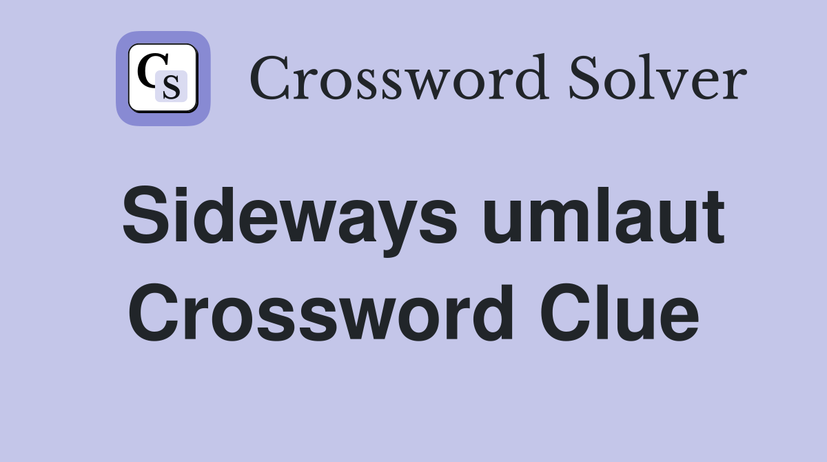 Sideways umlaut Crossword Clue