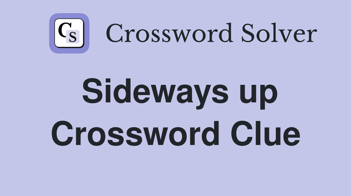 Sideways up Crossword Clue