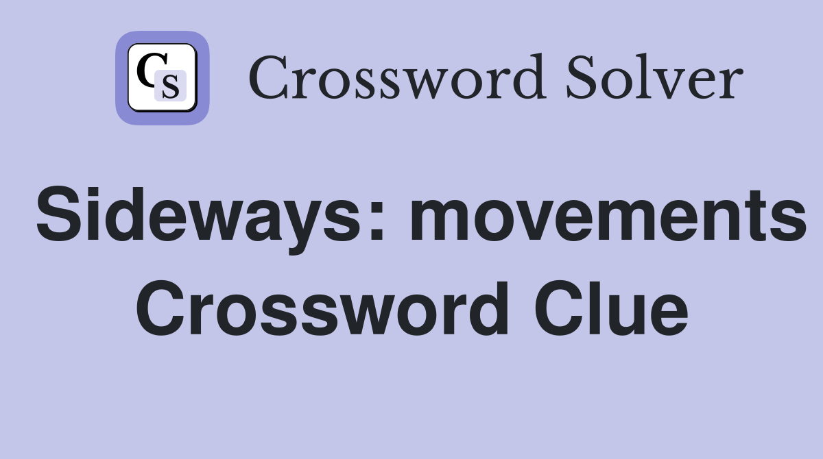 Sideways: movements Crossword Clue