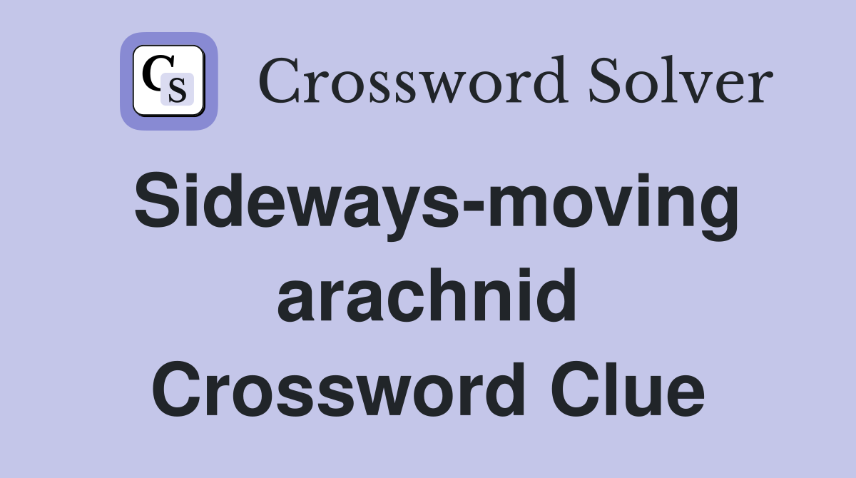 Sideways-moving arachnid Crossword Clue